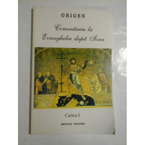 Comentariu la Evanghelia dupa Ioan Cartea I - ORIGEN Comentariu la Evanghelia dupa Ioan Cartea I - ORIGEN
